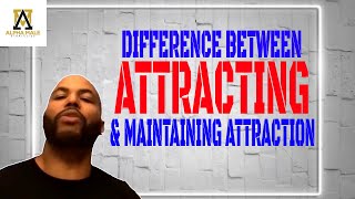 The Difference Between Attracting amp Maintaining Attraction alphamales [upl. by Assirak]