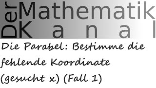 Die Parabel Bestimme die fehlende Koordinate gesucht x Fall 1  DerMathematikKanal quadratisch [upl. by Amaryllis]