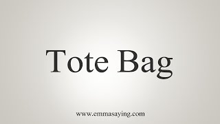 How To Say Tote Bag [upl. by Aicilef127]