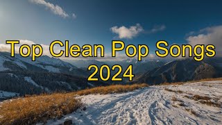 Top Clean Pop Songs 2024  Ultimate Clean Pop Playlist  FamilyFriendly Pop Hits [upl. by Aysan]