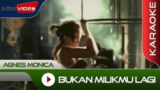 Agnes Monica  Bukan Milikmu Lagi  Karaoke [upl. by Kristoffer]