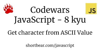 Codewars  Javascript  Get character from ASCII Value [upl. by Richie80]