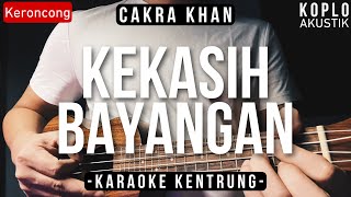 Kekasih Bayangan  Cakra Khan KARAOKE KENTRUNG [upl. by Damahom]