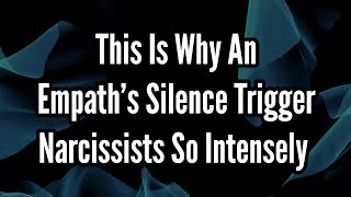 This Is Why an Empath’s Silence Trigger Narcissists So Intensely [upl. by Salamone159]