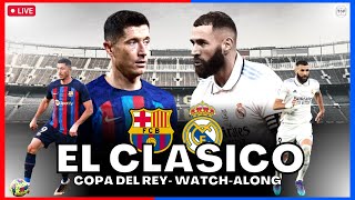 Barcelona v Real Madrid  El Clasico Copa Del Rey Semi Final Leg 2 LIVE Reaction  202223 [upl. by Accever]