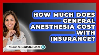 How Much Does General Anesthesia Cost With Insurance  InsuranceGuide360com [upl. by Ydissac]