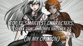 Top 12 Smartest Characters SDRA2 Super Danganronpa Another 2 Edit  In my opinion [upl. by Nairad776]