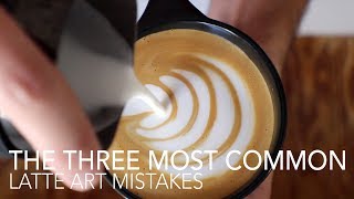 TOP THREE  Most Common Latte Art Mistakes [upl. by Cadmar]