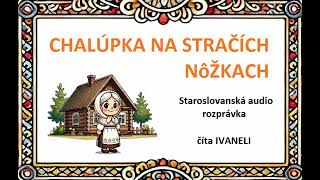 CHALÚPKA NA STRAČÍCH NôŽKACH  Staroslovanská audio rozprávka pohádka [upl. by Rayburn729]