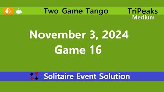 Two Game Tango Game 16  November 3 2024 Event  TriPeaks Medium [upl. by Mccartan435]