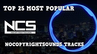 Top 25 Most Popular Tracks From NoCopyrightSounds NCS [upl. by Yelrebmyk405]