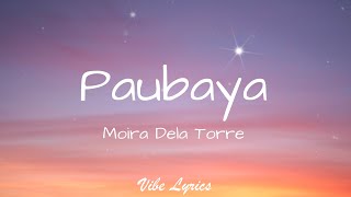 Paubaya  Moira Dela Torre Lyrics [upl. by Steffi534]