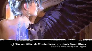 S J Tucker Official  Stolen Season  Black Swan Blues [upl. by Harret709]