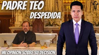 Padre Teo Despedida Mi opinión sobre su decisión [upl. by Alhan]