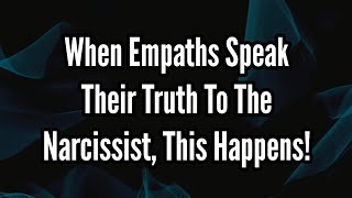 When Empaths Speak Their Truth To The Narcissist This Happens [upl. by Eiffub]