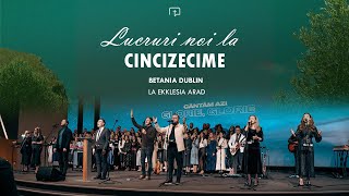 Lucruri noi la Cincizecime  Betania Dublin la Ekklesia Arad 23 Iun 2024 [upl. by Brear]