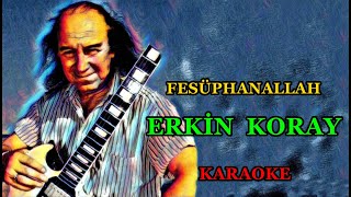 🕺💃🤗 FESÜPHANALLAH 🤗🕺💃 🤲 Erkin Koray 🤲 🎤KARAOKE🎤 [upl. by Atis]