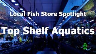 LFS Spotlight  Top Shelf Aquatics [upl. by Freedman]