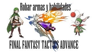 Final Fantasy Tactics Advance  Conseguir quotRobar Habilidadquot y quotRobar Armaquot [upl. by Rotberg]