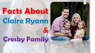 Things You Should Know About Claire Ryann Crosby amp Crosby Family [upl. by Jardena791]