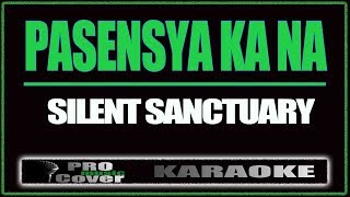 Pasensya Ka Na  SILENT SANCTUARY KARAOKE [upl. by Moshe404]