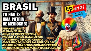 EP127  BRASIL LIVRATE DOS MEDÍOCRES POIS SUA VOCAÇÃO É A GLÓRIA [upl. by Grewitz]