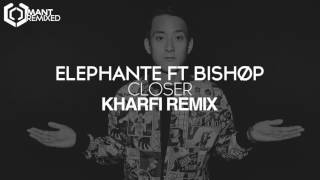 Elephante  Closer ft Bishøp Kharfi Remix [upl. by Yerfoeg]