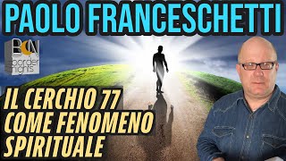 IL CERCHIO 77 COME FENOMENO SPIRITUALE  PAOLO FRANCESCHETTI con RUOTA LIBERA [upl. by Estus]