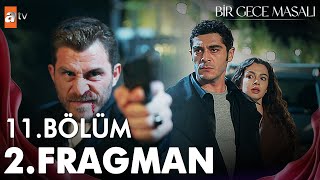 Bir Gece Masalı 11 Bölüm 2 Fragmanı  “Şansın varken beni öldürmeliydin atvturkiye [upl. by Nilved]