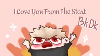 ◍ I Love You From The Start ◍ BkDK [upl. by Seumas510]