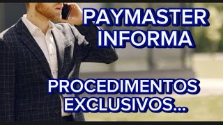 PAYMASTER INFORMA  PROCEDIMENTOS EXCLUSIVOS [upl. by Eenttirb]