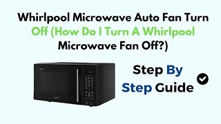 Whirlpool Microwave Auto Fan Turn Off How Do I Turn A Whirlpool Microwave Fan Off [upl. by Arreit984]