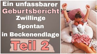 Geburtsbericht  Zwillinge Spontan in Beckenendlage mit Tammy Teil 2 [upl. by Ruthven841]