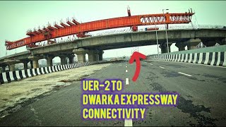 UER2 amp DWARKA EXPRESSWAY CONNECTIVITY [upl. by Viehmann]