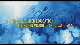 Catholic Higher Ed Living the Vision of Gaudium et Spes [upl. by Gine]