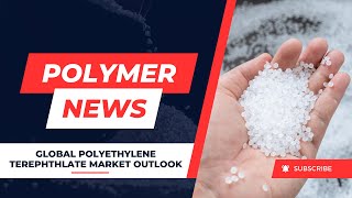 Latest Polymer News Global Polyethylene Terephthlate PET Market Outlook [upl. by Juliana512]