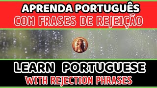 Learn Portuguese With Rejection Phrases  Aprenda Português com Frases de Rejeição [upl. by Kalin]