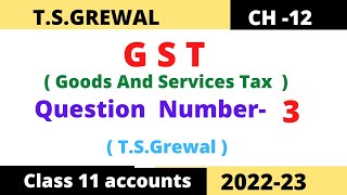 GST Goods and Services Tax TSGrewal Chapter12 Solution question number 3 Class 11 accounts [upl. by Ginni]