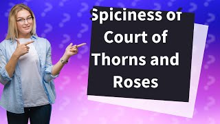 How spicy is Court of Thorns and Roses [upl. by Eniamret144]