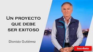 324 Dionisio Gutiérrez Un proyecto que debe ser exitoso Razón de Estado [upl. by Htebaile]