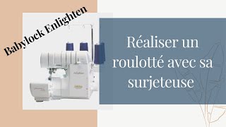 Réaliser un roulotté avec la surjeteuse Babylock Enlighten [upl. by Aennyl]