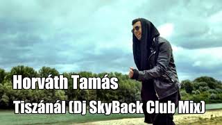 Horváth Tamás  Tiszánál Dj SkyBack Club Mix [upl. by Nnitsuj521]