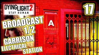 Dying Light 2  Broadcast 12  Garrison Electrical Station  Gameplay Walkthrough Part 17 [upl. by Anrat107]