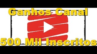 Quanto Ganha um Canal com 500 mil Inscritos [upl. by Zacharie335]