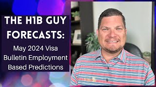 THE H1B GUY FORECASTS May 2024 Visa Bulletin Employment Based Predictions [upl. by Eimaral]