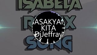 SASAKYAN KITA BOMB MIX  DJ JEFFREY  ISABELA REMIX SONGS [upl. by Drice]