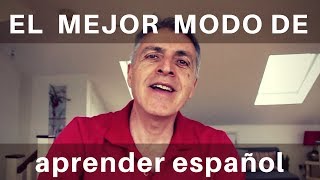 The best way to learn Spanish  El mejor modo de aprender español [upl. by Aneladdam]