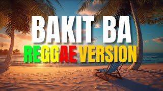 Bakit Ba  Reggae Version Siakol x Angkel Jay Vocal  DJ Judaz [upl. by Royo]