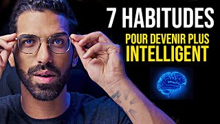 7 HABITUDES POUR DEVENIR PLUS INTELLIGENT [upl. by Aened]