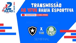 COPA 2 DE JULHO  BOTAFOGO x PALMEIRAS  1107  10h30 semifinal [upl. by Ahsed]